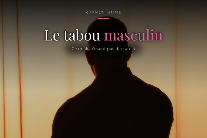 Homme vu de dos à contre-jour devant un rideau, sous le titre « Le tabou masculin — ce qu'ils n'osent pas dire au lit »